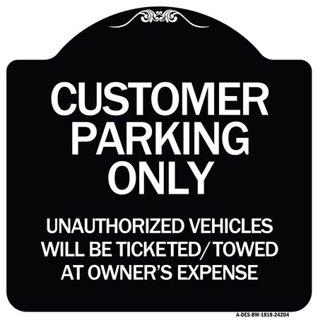 Signmission Customer Parking Only Unauthorized Vehicles Will Be Ticketed Towed at Owners Expense, BW-1818-24204 A-DES-BW-1818-24204